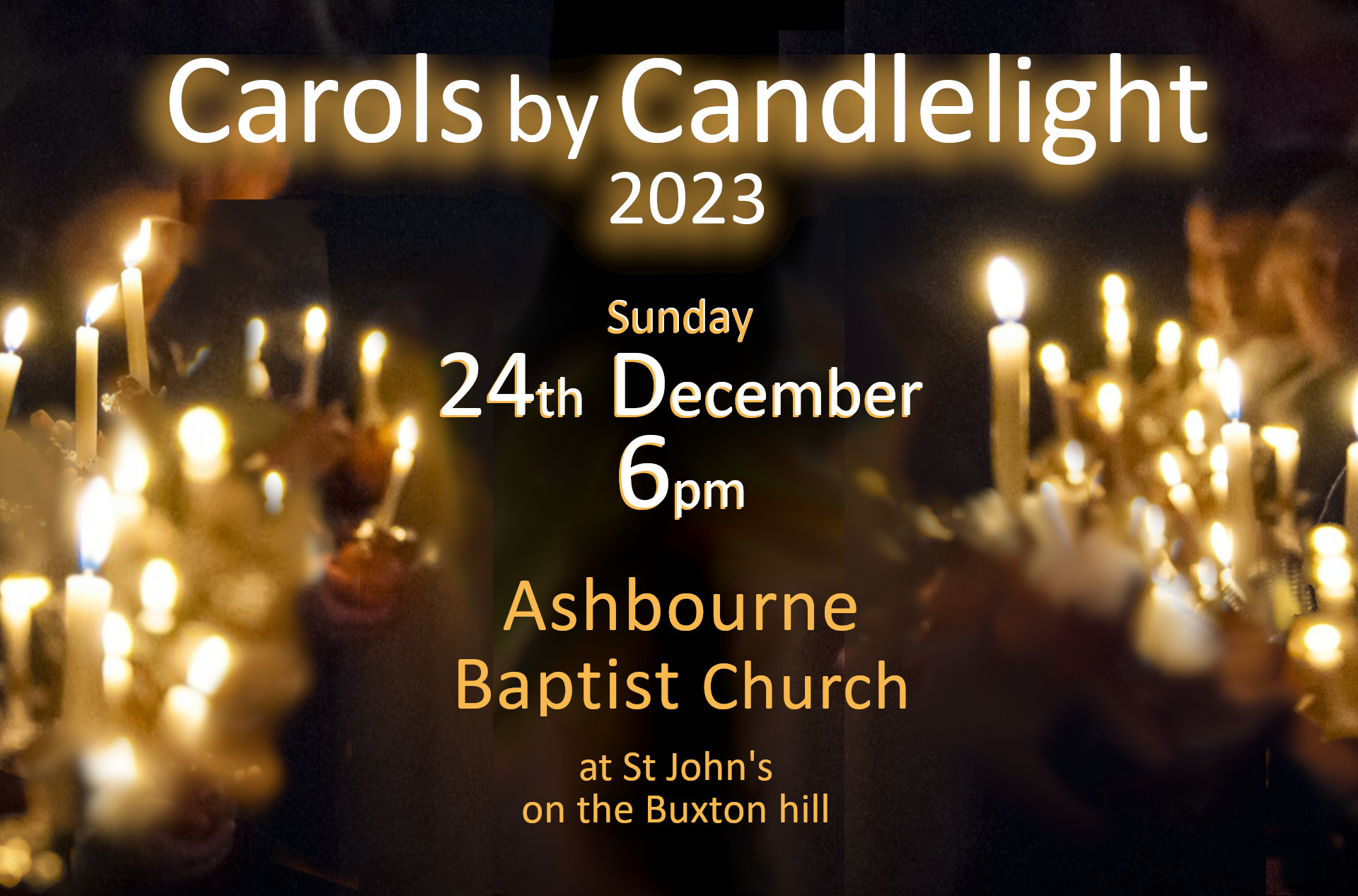 Church Carols by Candlelight: 6pm, Sunday 24th December 2023,  Ashbourne Baptist Church (at St John's on the Buxton hill)